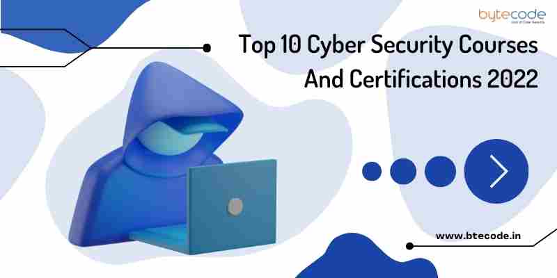 Top 10 Cyber Security Courses And Certifications 2022